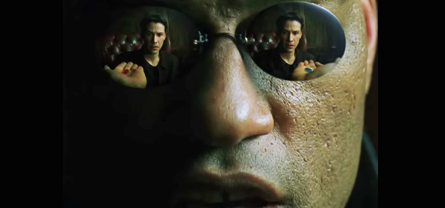 The Matrix 1999 - Take the red pill to stay in Wonderland and see how deep the rabbit hole goes, or the blue pill to wake up and believe what you want.