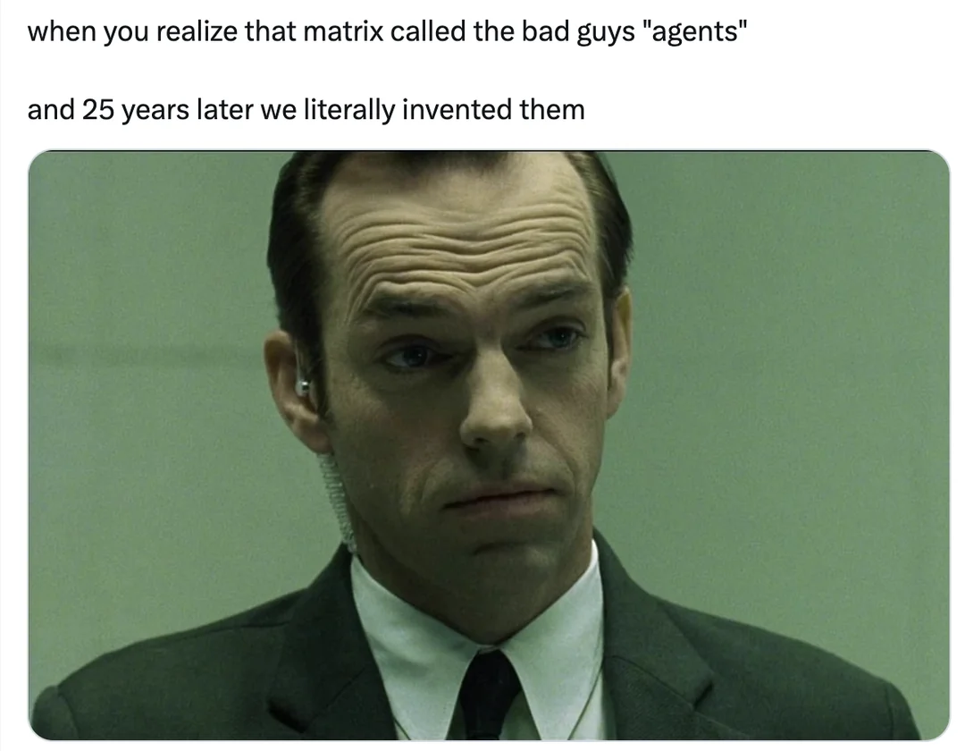 当你意识到《黑客帝国》里把坏人称为“Agent”，而25年后我们竟然真的发明了他们时，你会作何感想？